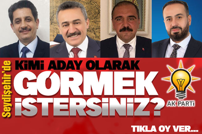 Ak Parti’den Seydişehir'de Kimi Aday Olarak Görmek İstersiniz? Tıkla Oy Ver..