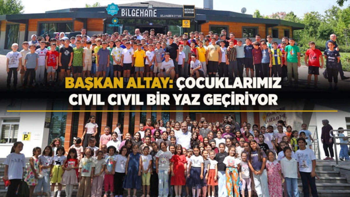 Başkan Altay: &Ccedil;ocuklarımız, cıvıl cıvıl bir yaz ge&ccedil;iriyor